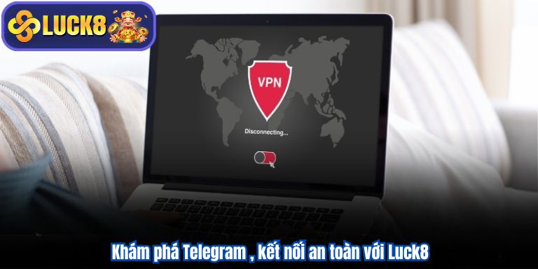 Khám phá Telegram , kết nối an toàn với Luck8