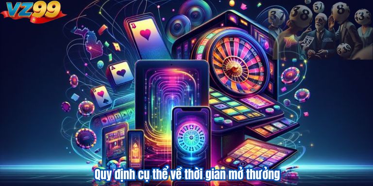 Quy định cụ thể về thời gian mở thưởng